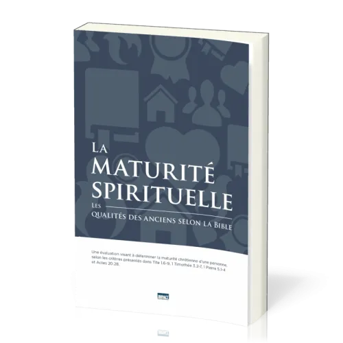Maturité spirituelle, La - Les qualités des anciens selon la Bible