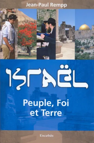 Israël. Peuple, foi et terre