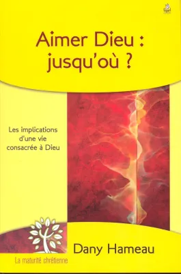 Aimer Dieu, jusqu'où ?