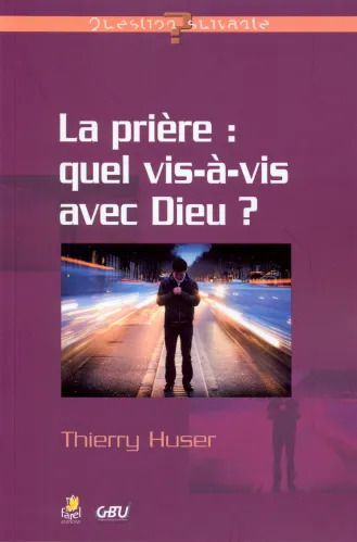 Prière : quel vis-à-vis avec Dieu ?, La