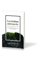 Création retrouvée, La - Les fondements bibliques d’une vision du monde réformatrice