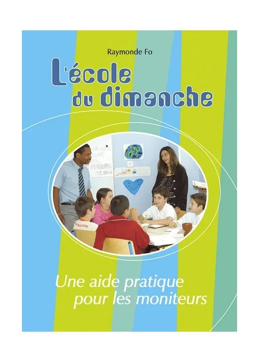 Ecole du dimanche, L' - Une aide pratique pour les moniteurs.