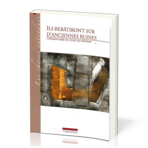 Ils rebâtiront sur d'anciennes ruines (Néhémie)