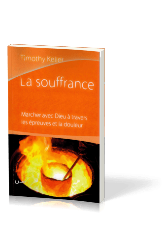 Souffrance, La - Marcher avec Dieu à travers les épreuves et la douleurs