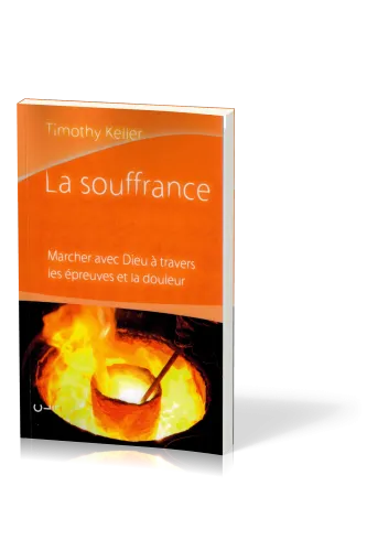 Souffrance, La - Marcher avec Dieu à travers les épreuves et la douleurs