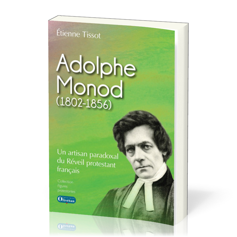 Adolphe Monod - Un artisan paradoxal du Réveil protestant français