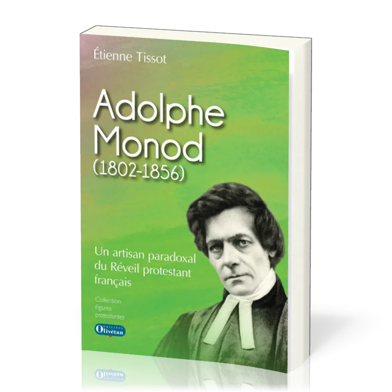 Adolphe Monod - Un artisan paradoxal du Réveil protestant français