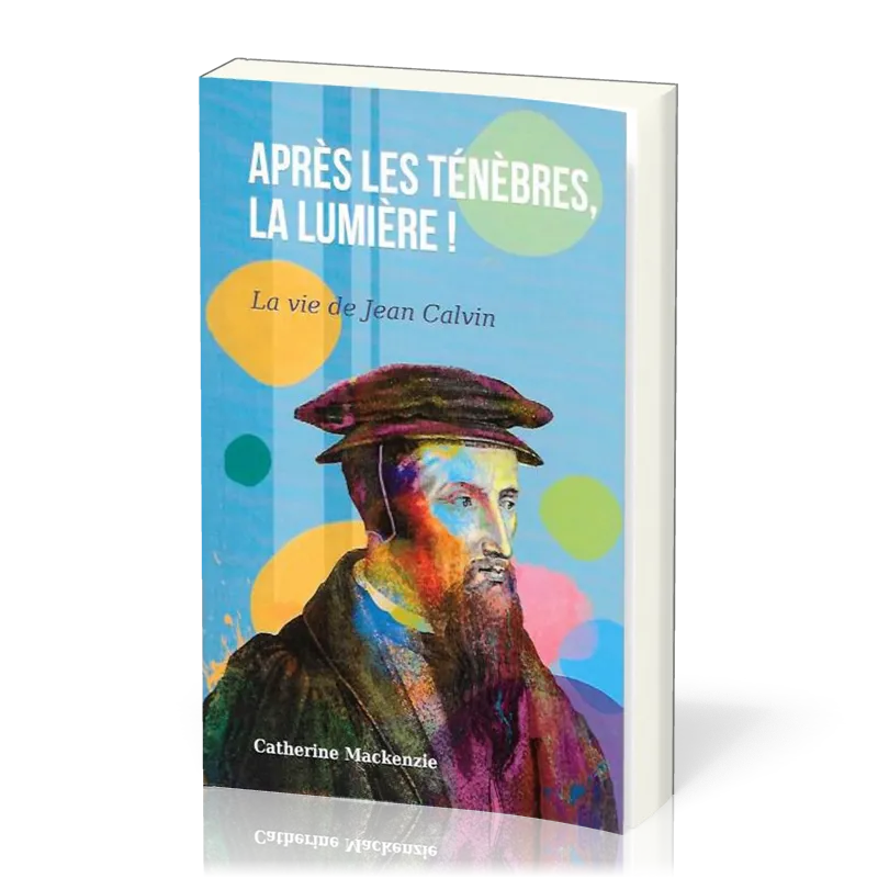 Après les ténèbres, la lumière ! (Jean Calvin)