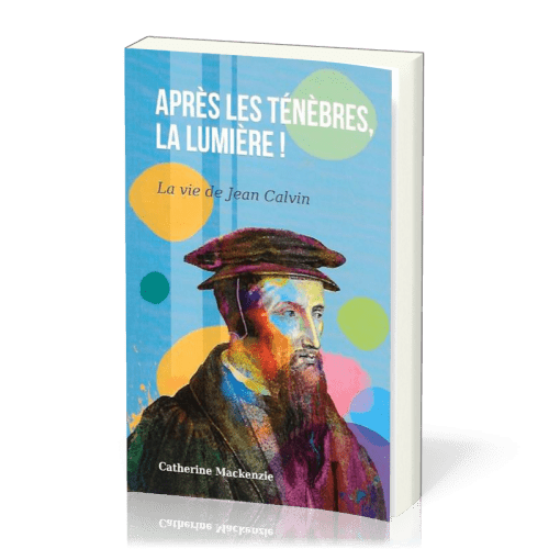 Après les ténèbres, la lumière ! (Jean Calvin)