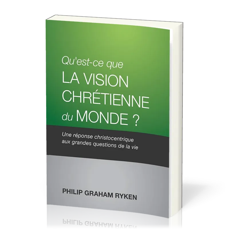 Qu’est-ce que la vision chrétienne du monde ? - Une réponse christocentrique aux questions de la vie