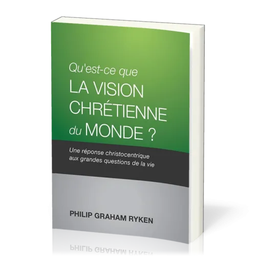 Qu’est-ce que la vision chrétienne du monde ? - Une réponse christocentrique aux questions de la vie