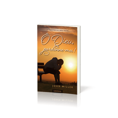 O Dieu pardonne-moi ! - La repentance pour la vie