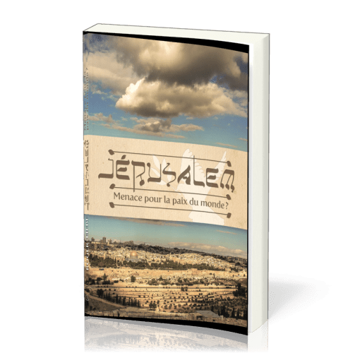 Jérusalem - Menace pour la paix du monde ?