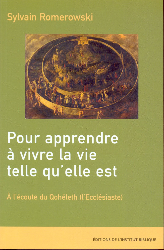 Pour apprendre à vivre la vie telle qu'elle est - A l'écoute du Qohéleth (l'Ecclésiaste)