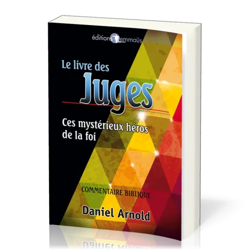 Livre des Juges, Le - Ces mystérieux héros de la foi