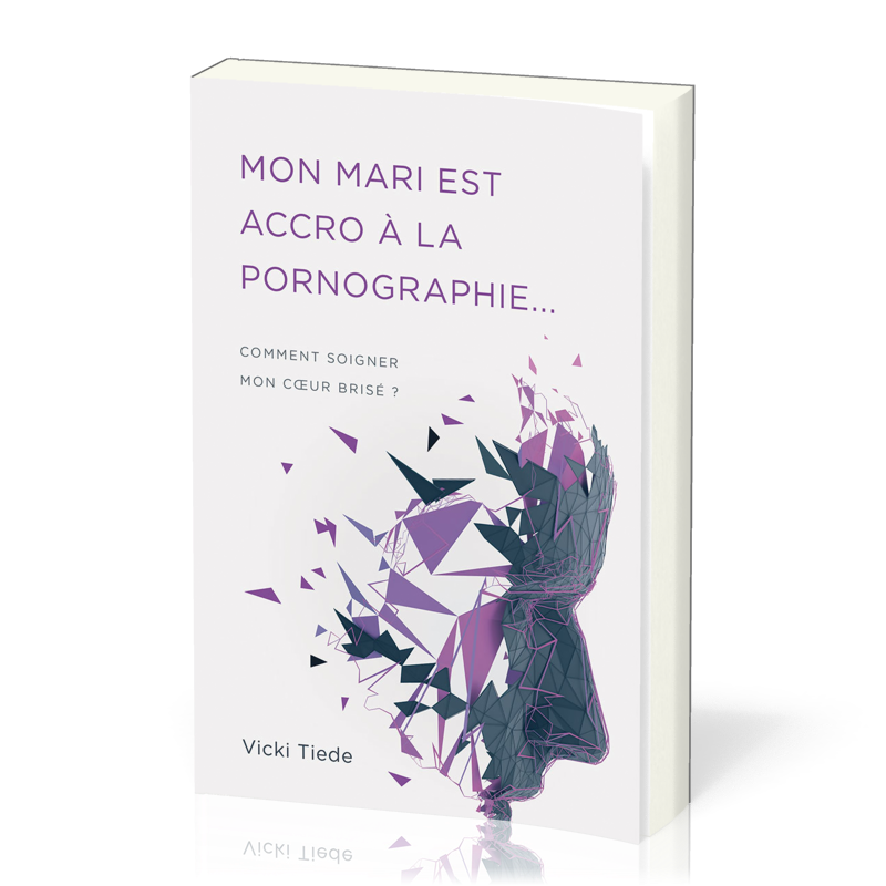 Mon mari est accro à la pornographie - Comment soigner mon coeur brisé ?