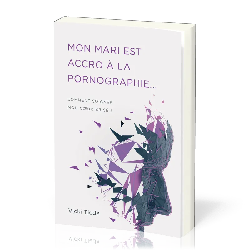 Mon mari est accro à la pornographie - Comment soigner mon coeur brisé ?