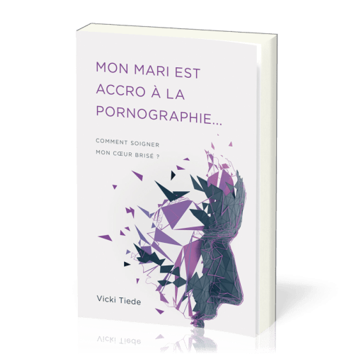 Mon mari est accro à la pornographie - Comment soigner mon coeur brisé ?