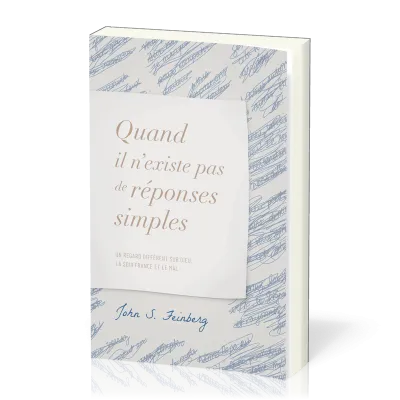 Quand il n’existe pas de réponses simples - Un regard différent sur Dieu, la souffrance et le mal