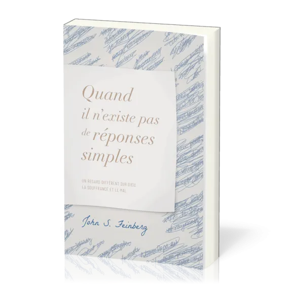Quand il n’existe pas de réponses simples - Un regard différent sur Dieu, la souffrance et le mal