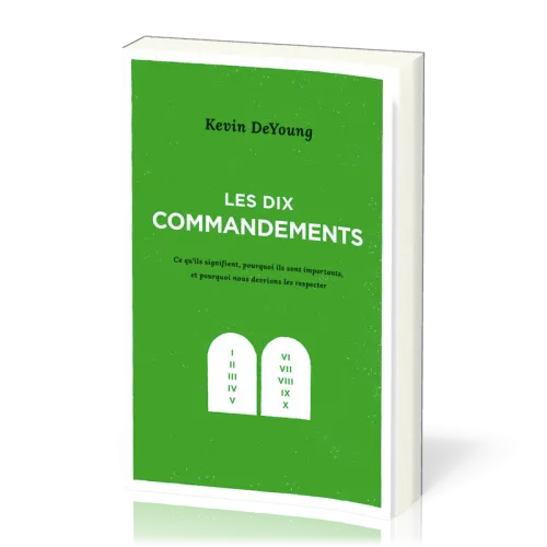 Dix commandements, Les - Ce qu’ils signifient, pourquoi ils sont importants, et pourquoi nous...