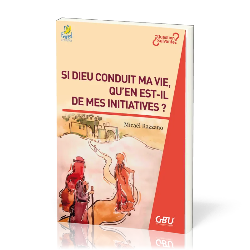 Si Dieu conduit ma vie, qu'en est-il des mes initiatives ?