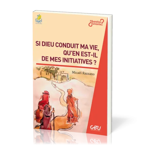 Si Dieu conduit ma vie, qu'en est-il des mes initiatives ?