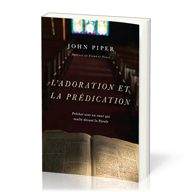 Adoration et la prédication, L' - Prêcher avec un coeur qui exulte devant la Parole