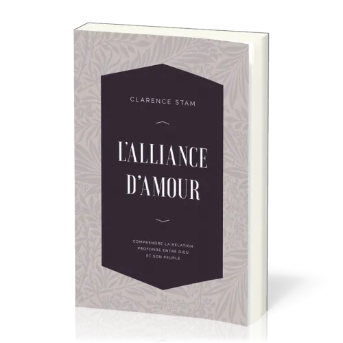 Alliance d'amour, L' - Comprendre la relation entre Dieu et son peuple