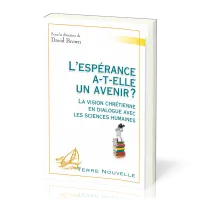 Espérance a-t-elle un avenir ?, L' - La vision chrétienne en dialogue avec les sciences humaines