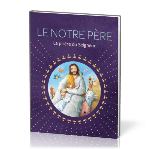 Notre Père, Le - la prière du Seigneur