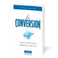 Conversion, La - L’Esprit et la Parole de Dieu ensemble pour créer la vie