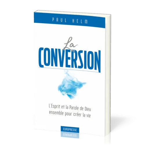 Conversion, La - L’Esprit et la Parole de Dieu ensemble pour créer la vie