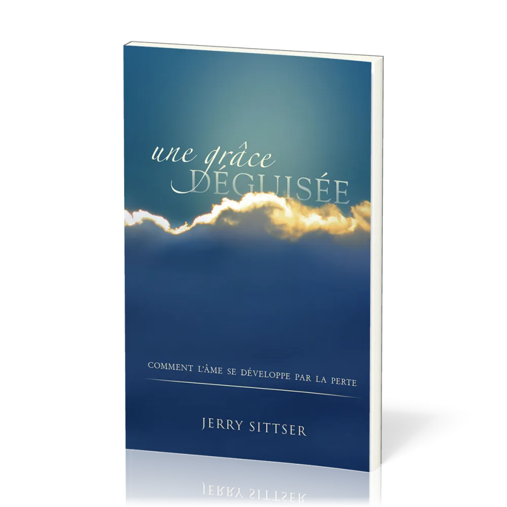 Grâce déguisée, Une - Comment l’âme se développe par la perte
