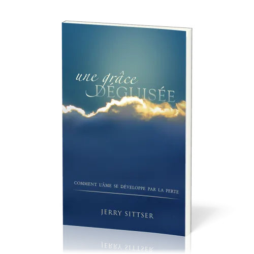 Grâce déguisée, Une - Comment l’âme se développe par la perte