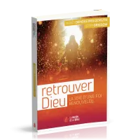 Retrouver Dieu - La joie d'une foi renouvelée