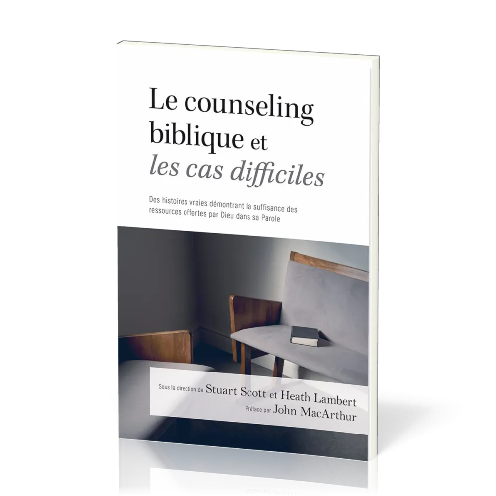 Counseling biblique et les cas difficiles, Le - Des histoires vraies démontrant la suffisance des...