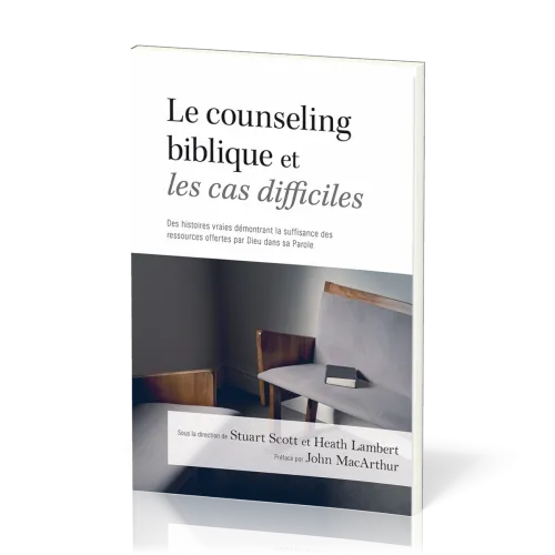 Counseling biblique et les cas difficiles, Le - Des histoires vraies démontrant la suffisance des...