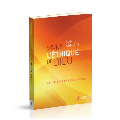 Vivre l'éthique de Dieu - L'amour et la justice au quotidien