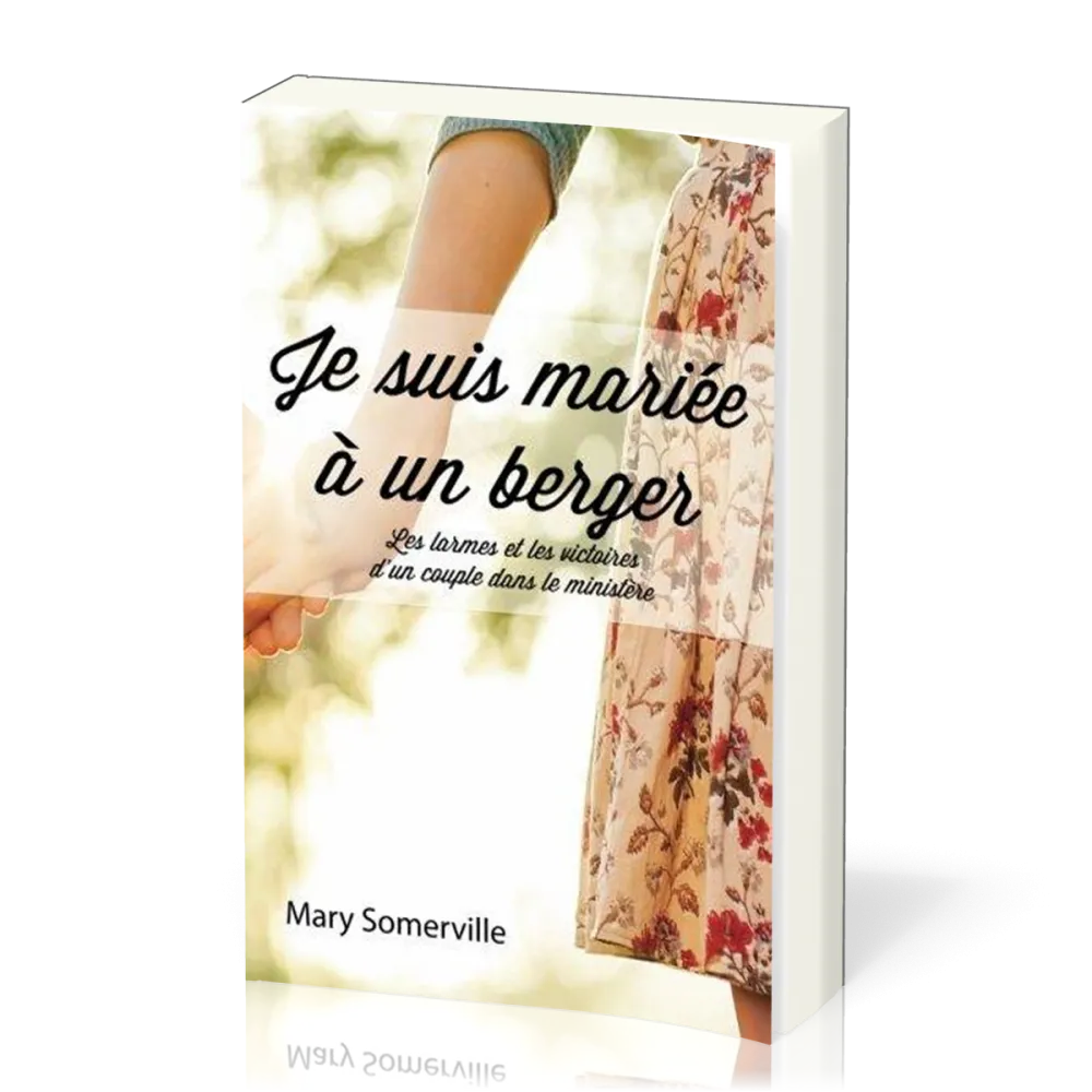 Je suis mariée à un berger - Les larmes et les victoires d'un couple dans le ministère