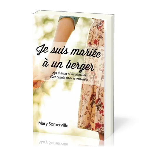 Je suis mariée à un berger - Les larmes et les victoires d'un couple dans le ministère