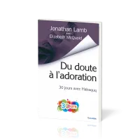 Du doute a l’adoration - 30 jours avec Habaquq