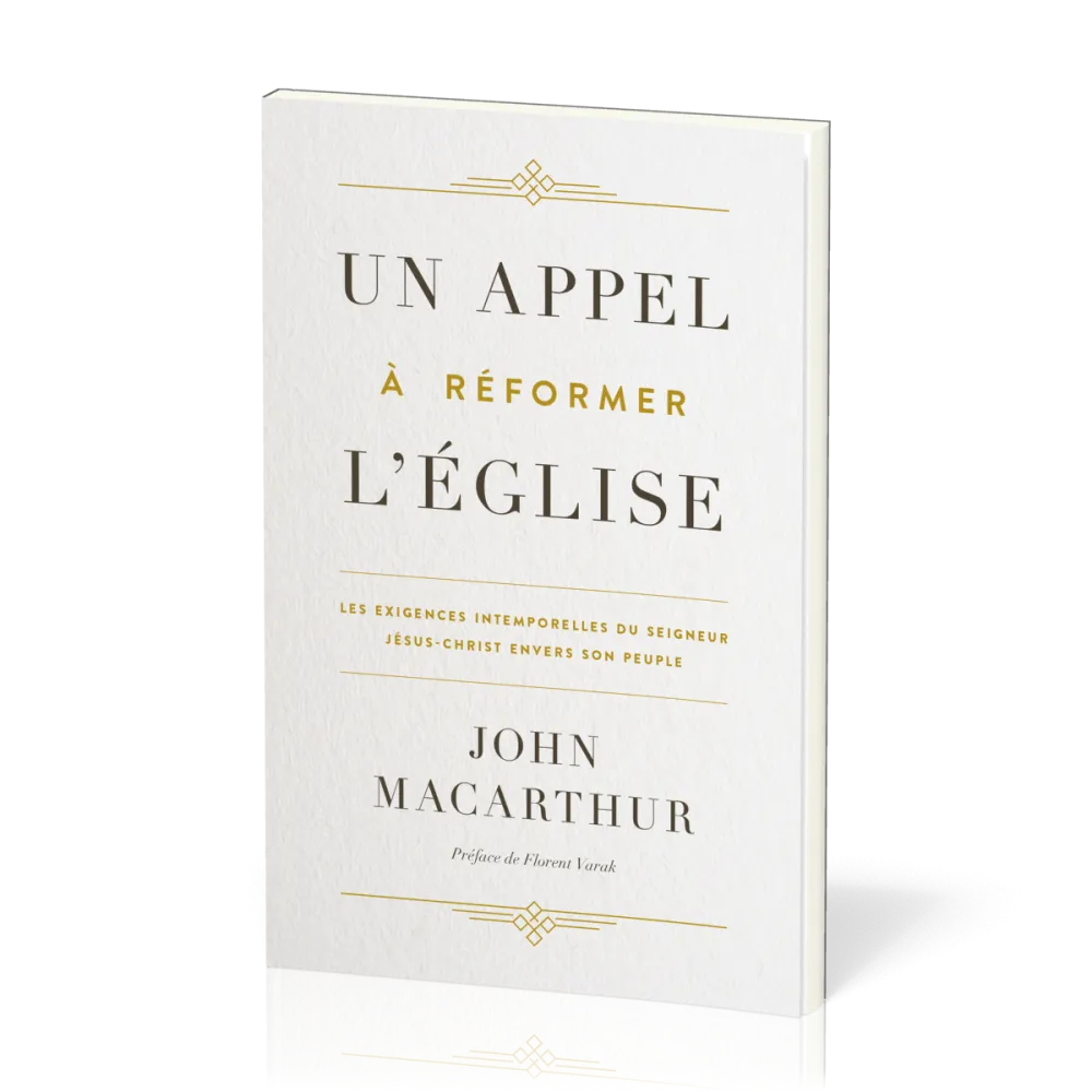 Appel à réformer l'Eglise, Un - Les exigences intemporelles du Seigneur Jésus-Christ envers son...