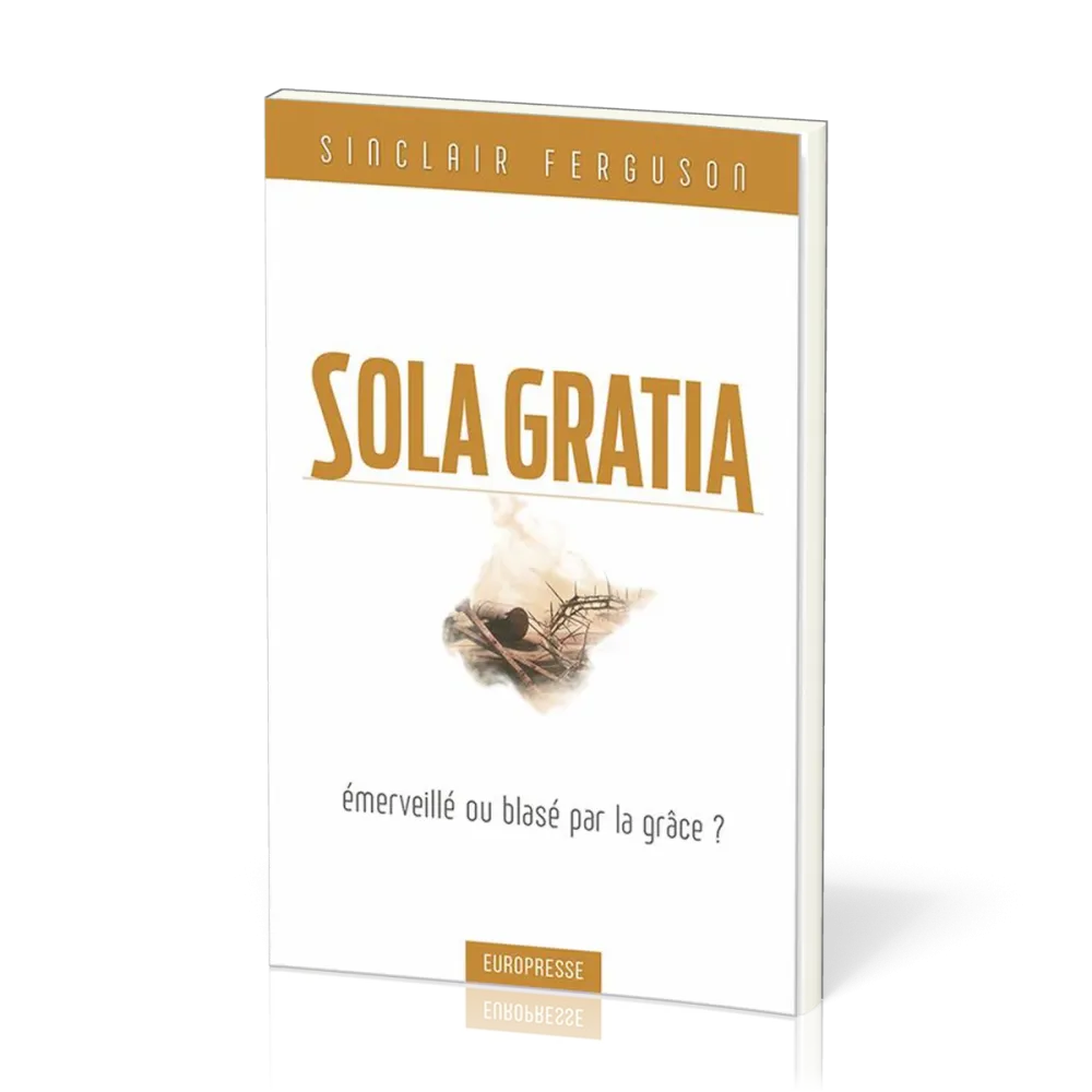 Sola Gratia - émerveillé ou blasé par la grâce ?
