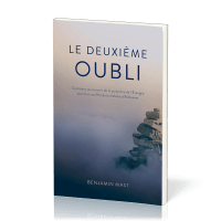 Deuxième oubli, Le - Comment se souvenir de la puissance de l’Évangile quand on souffre de la...