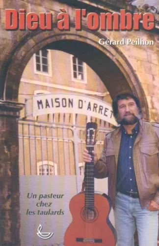 Dieu à l'ombre - un pasteur chez les taulards Vol1