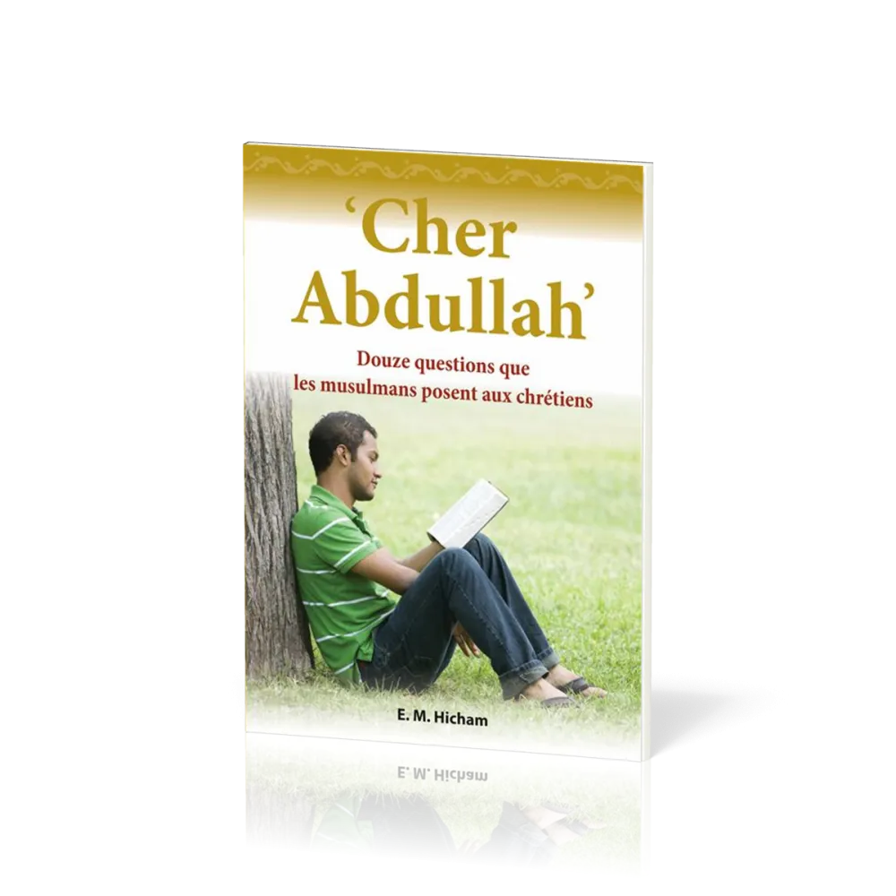 Cher Abdullah - 12 questions que les musulmans posent aux chrétiens