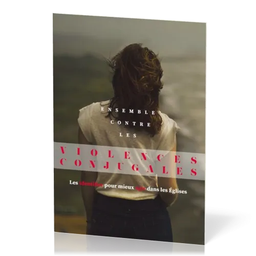 Ensemble contre les violences conjugales - Les identifiers pour mieux agir dans les églises