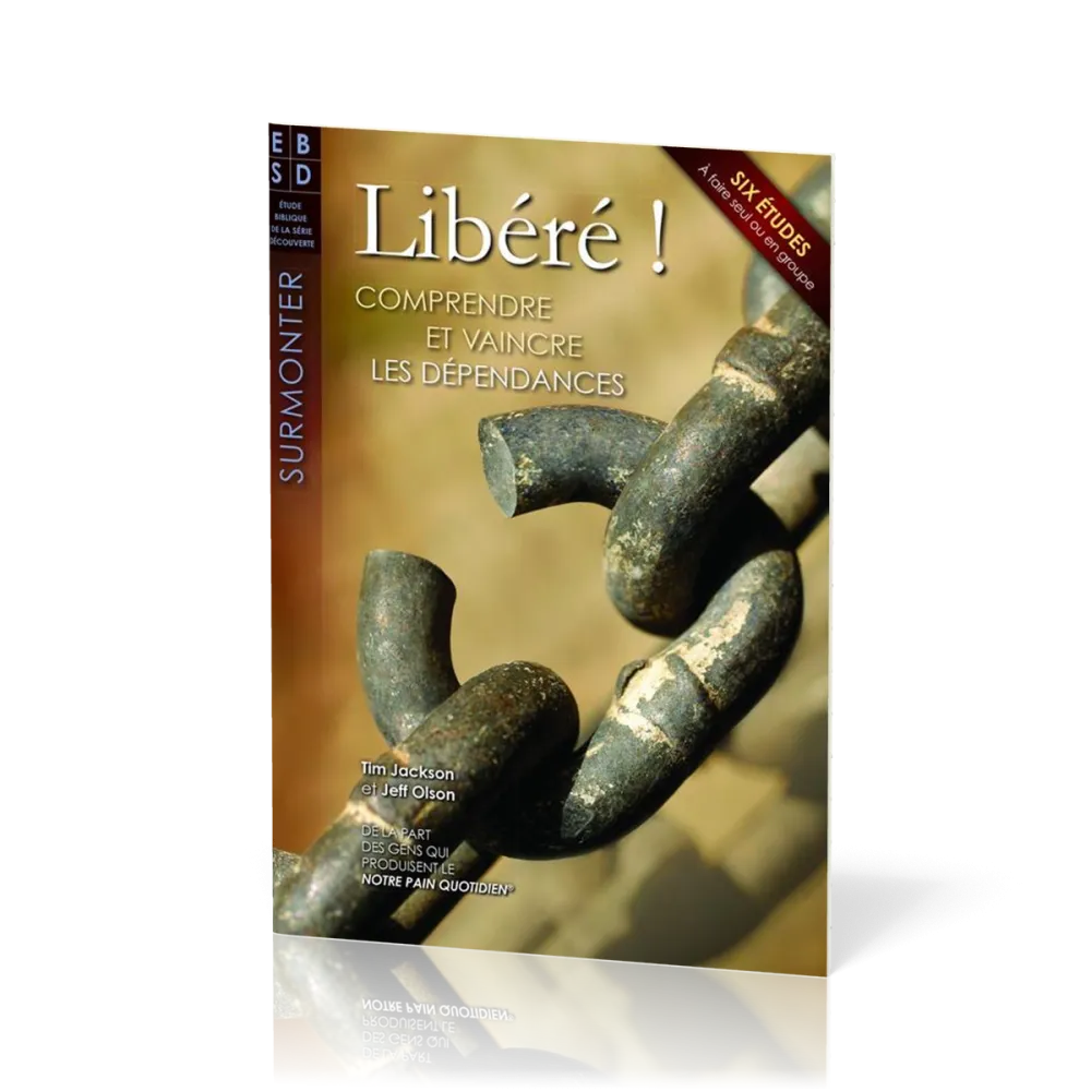 Libéré ! - Comprendre et vaincre les dépendances - Six études