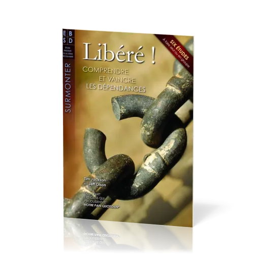 Libéré ! - Comprendre et vaincre les dépendances - Six études